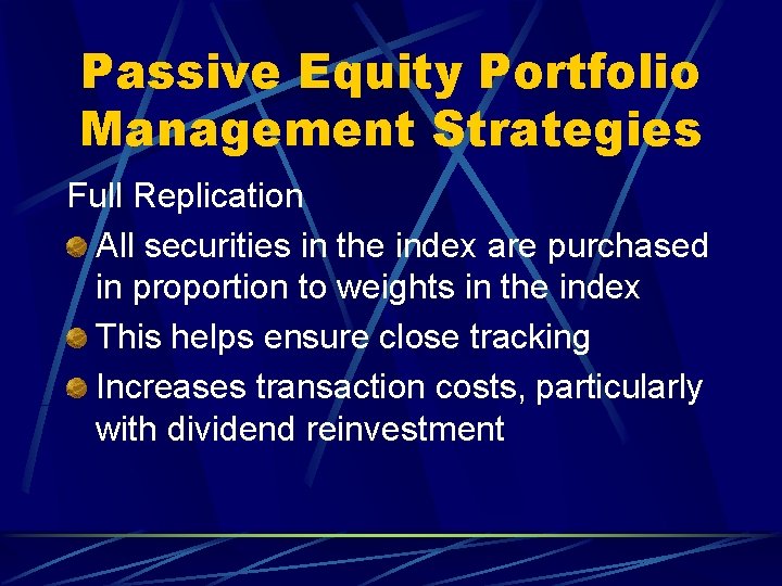 Passive Equity Portfolio Management Strategies Full Replication All securities in the index are purchased