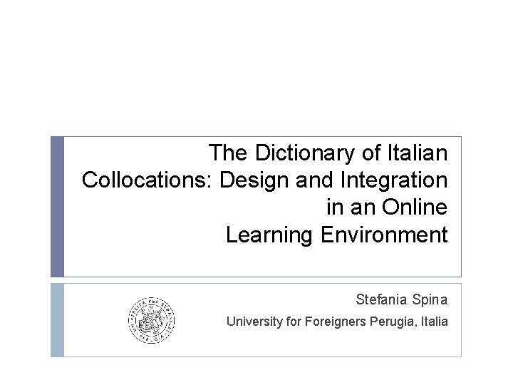The Dictionary of Italian Collocations: Design and Integration in an Online Learning Environment Stefania The Dictionary of Italian Collocations: Design and Integration in an Online Learning Environment Stefania