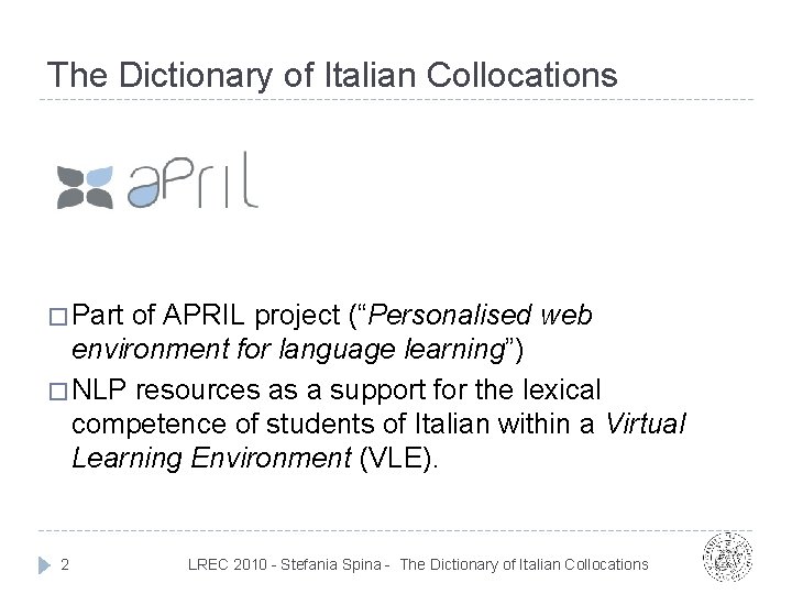 The Dictionary of Italian Collocations � Part of APRIL project (“Personalised web environment for The Dictionary of Italian Collocations � Part of APRIL project (“Personalised web environment for