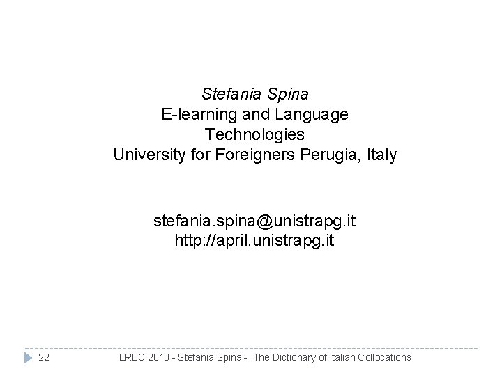 Stefania Spina E-learning and Language Technologies University for Foreigners Perugia, Italy stefania. spina@unistrapg. it Stefania Spina E-learning and Language Technologies University for Foreigners Perugia, Italy stefania. spina@unistrapg. it