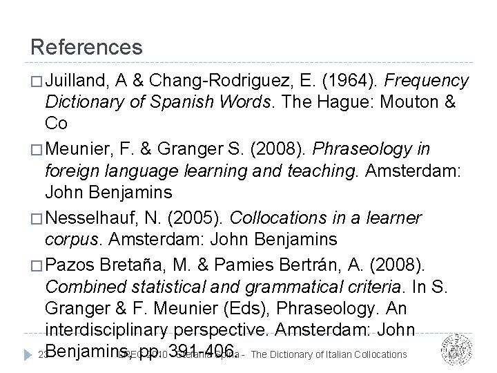 References � Juilland, A & Chang-Rodriguez, E. (1964). Frequency Dictionary of Spanish Words. The References � Juilland, A & Chang-Rodriguez, E. (1964). Frequency Dictionary of Spanish Words. The