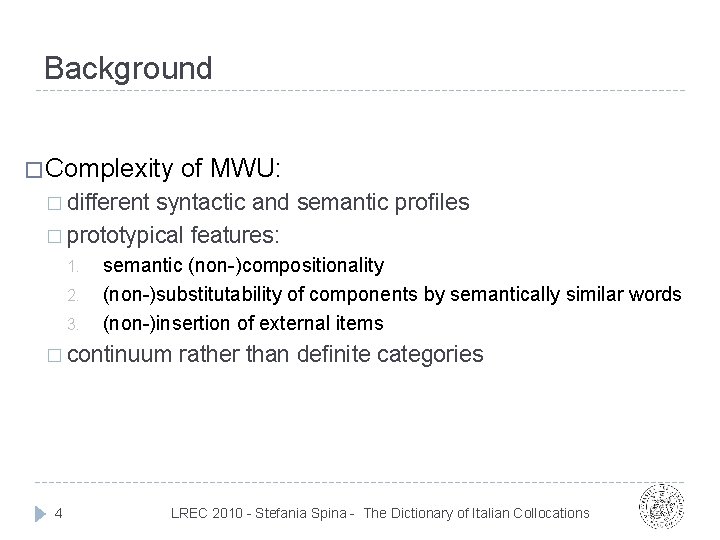 Background � Complexity of MWU: � different syntactic and semantic profiles � prototypical features: Background � Complexity of MWU: � different syntactic and semantic profiles � prototypical features: