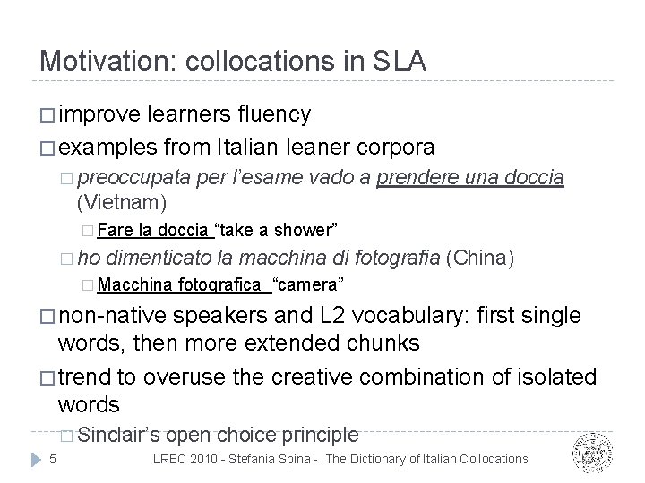 Motivation: collocations in SLA � improve learners fluency � examples from Italian leaner corpora Motivation: collocations in SLA � improve learners fluency � examples from Italian leaner corpora