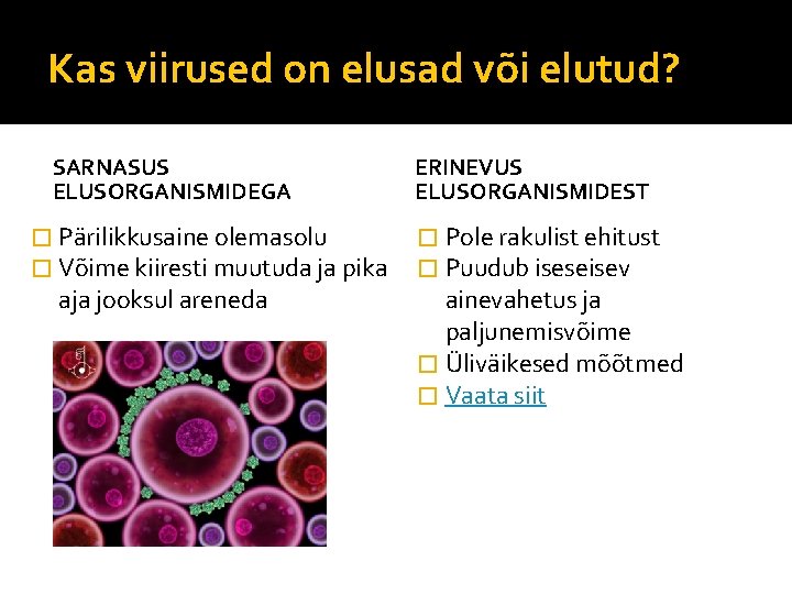 Kas viirused on elusad või elutud? SARNASUS ELUSORGANISMIDEGA � Pärilikkusaine olemasolu � Võime kiiresti