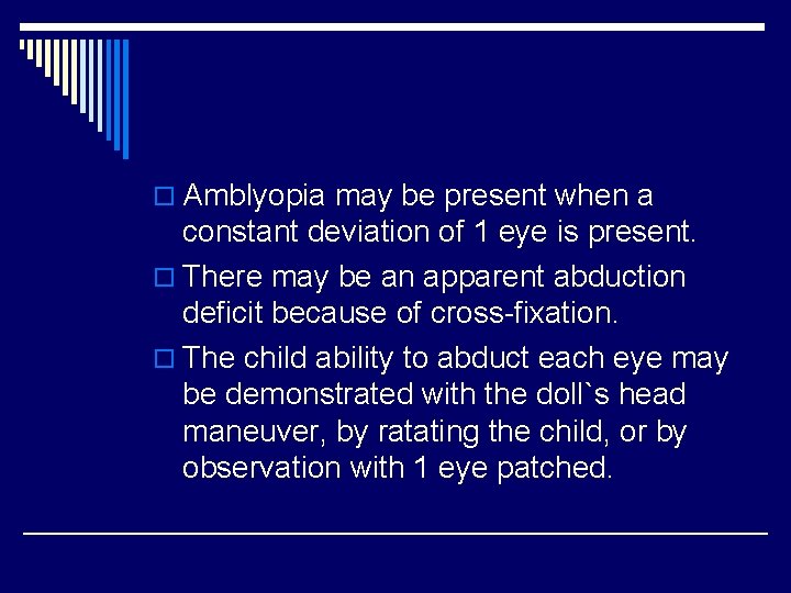 o Amblyopia may be present when a constant deviation of 1 eye is present.