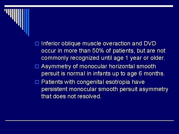 o Inferior oblique muscle overaction and DVD occur in more than 50% of patients,