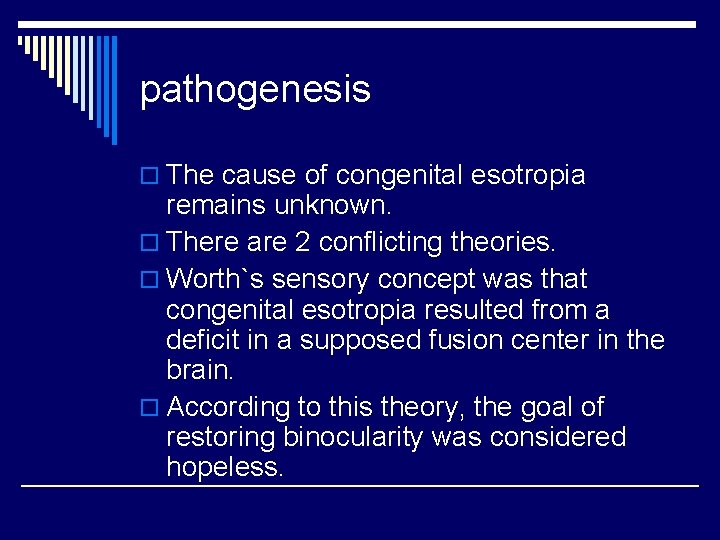 pathogenesis o The cause of congenital esotropia remains unknown. o There are 2 conflicting