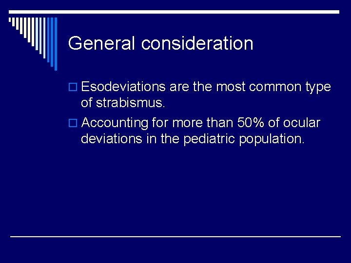 General consideration o Esodeviations are the most common type of strabismus. o Accounting for