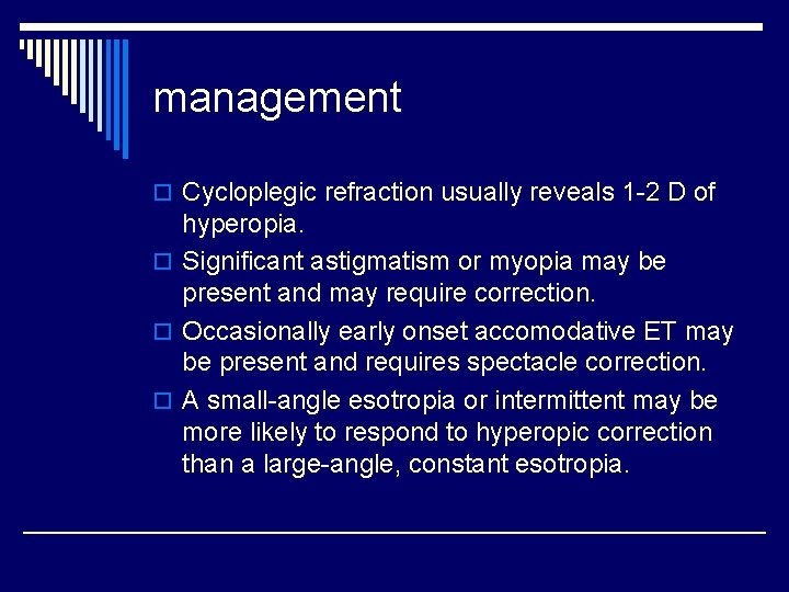management o Cycloplegic refraction usually reveals 1 -2 D of hyperopia. o Significant astigmatism