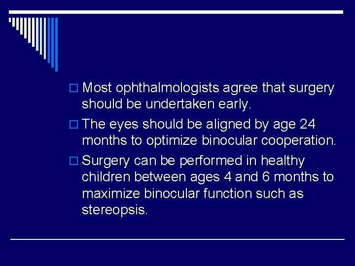 o Most ophthalmologists agree that surgery should be undertaken early. o The eyes should