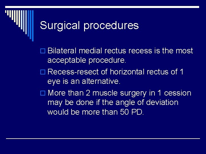 Surgical procedures o Bilateral medial rectus recess is the most acceptable procedure. o Recess-resect