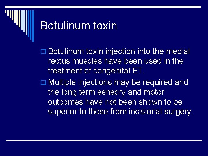 Botulinum toxin o Botulinum toxin injection into the medial rectus muscles have been used