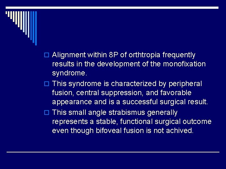o Alignment within 8 P of orthtropia frequently results in the development of the