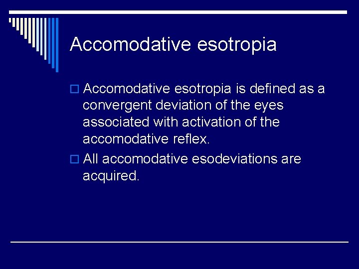 Accomodative esotropia o Accomodative esotropia is defined as a convergent deviation of the eyes