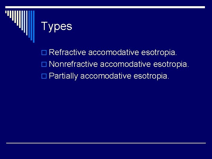 Types o Refractive accomodative esotropia. o Nonrefractive accomodative esotropia. o Partially accomodative esotropia. 