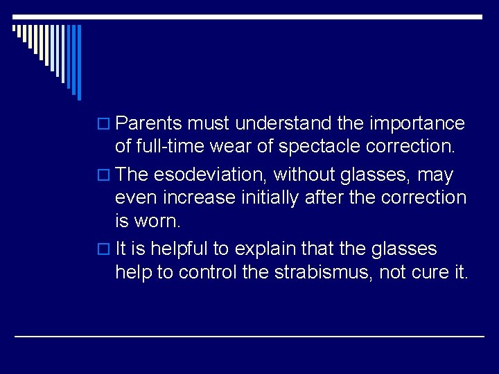 o Parents must understand the importance of full-time wear of spectacle correction. o The