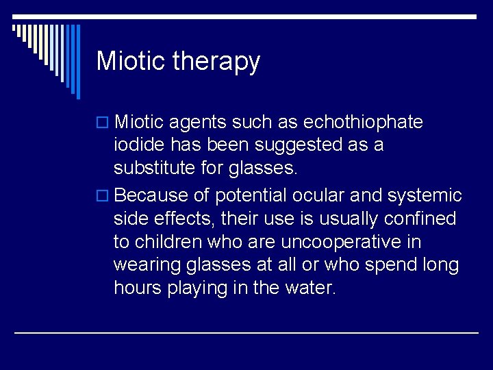 Miotic therapy o Miotic agents such as echothiophate iodide has been suggested as a