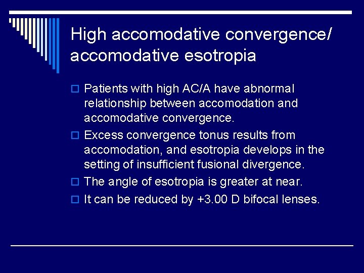 High accomodative convergence/ accomodative esotropia o Patients with high AC/A have abnormal relationship between