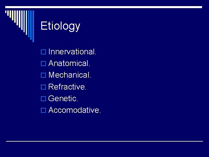 Etiology o Innervational. o Anatomical. o Mechanical. o Refractive. o Genetic. o Accomodative. 
