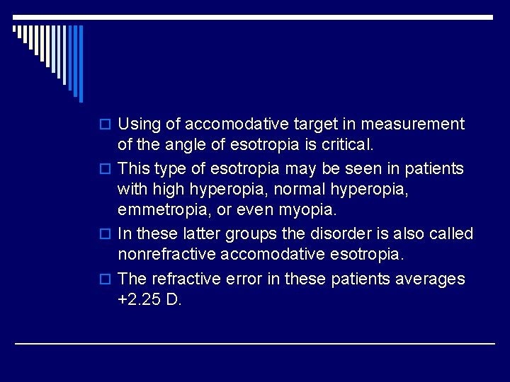 o Using of accomodative target in measurement of the angle of esotropia is critical.