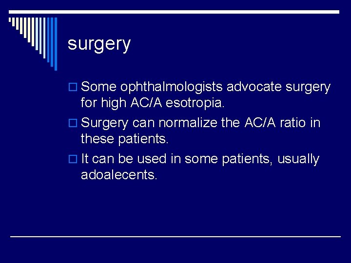 surgery o Some ophthalmologists advocate surgery for high AC/A esotropia. o Surgery can normalize