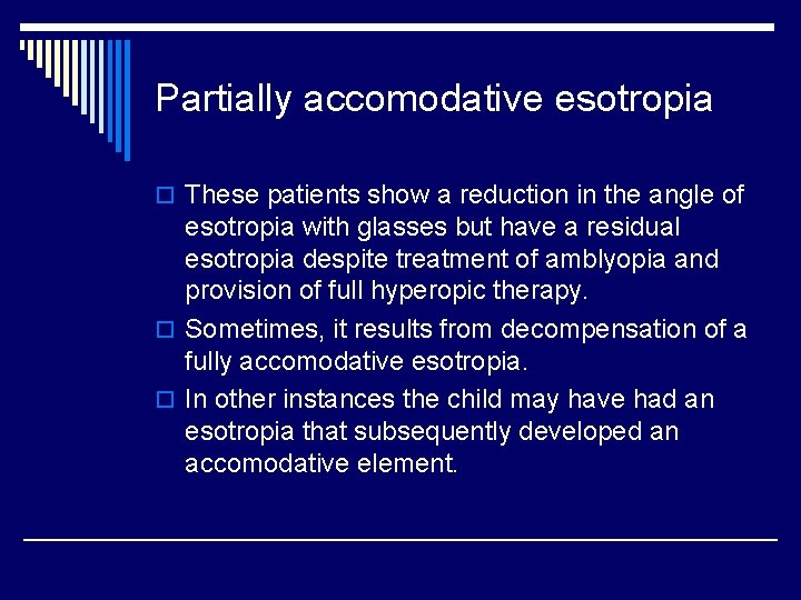 Partially accomodative esotropia o These patients show a reduction in the angle of esotropia