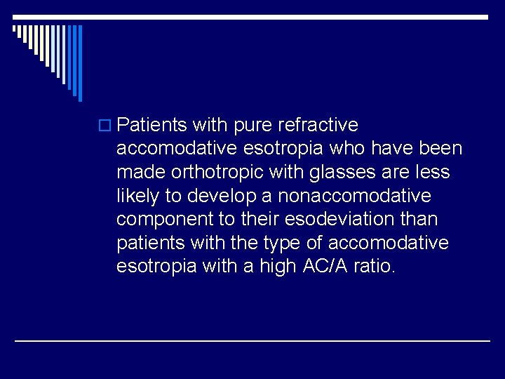 o Patients with pure refractive accomodative esotropia who have been made orthotropic with glasses