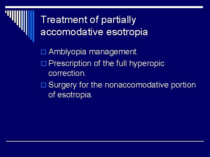 Treatment of partially accomodative esotropia o Amblyopia management. o Prescription of the full hyperopic