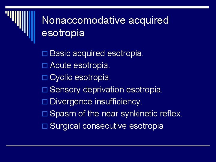 Nonaccomodative acquired esotropia o Basic acquired esotropia. o Acute esotropia. o Cyclic esotropia. o