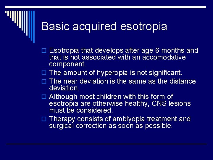 Basic acquired esotropia o Esotropia that develops after age 6 months and o o