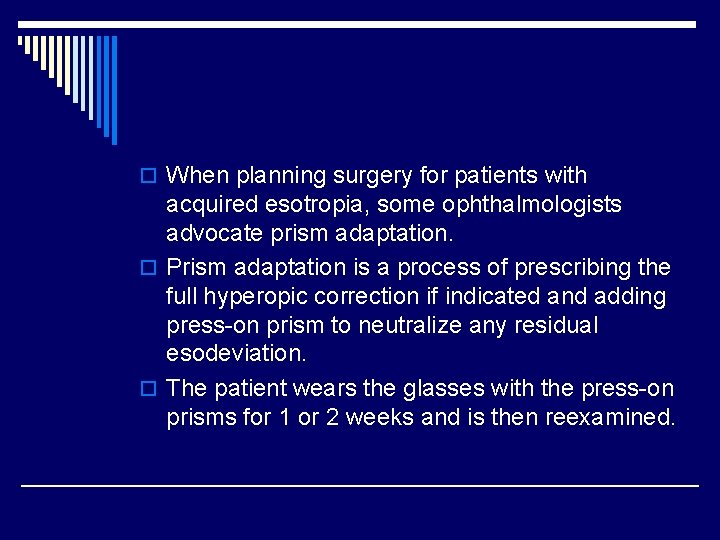 o When planning surgery for patients with acquired esotropia, some ophthalmologists advocate prism adaptation.
