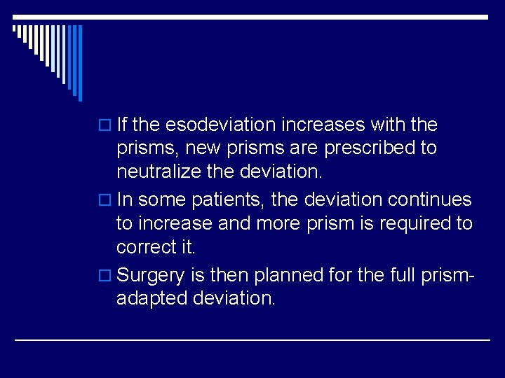 o If the esodeviation increases with the prisms, new prisms are prescribed to neutralize
