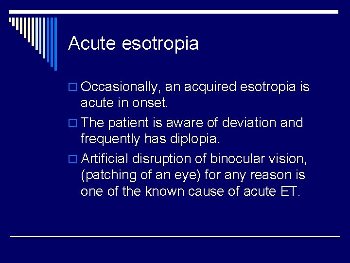 Acute esotropia o Occasionally, an acquired esotropia is acute in onset. o The patient