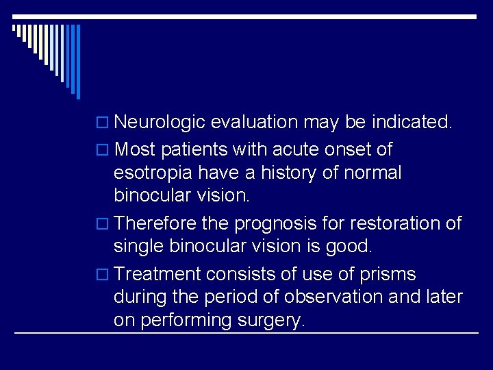 o Neurologic evaluation may be indicated. o Most patients with acute onset of esotropia