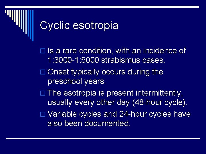 Cyclic esotropia o Is a rare condition, with an incidence of 1: 3000 -1: