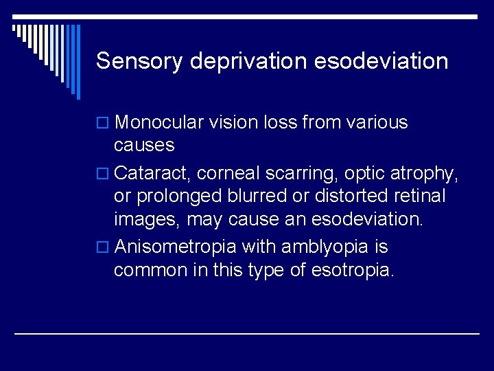 Sensory deprivation esodeviation o Monocular vision loss from various causes o Cataract, corneal scarring,