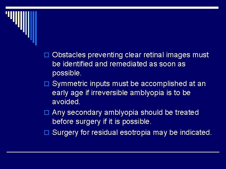o Obstacles preventing clear retinal images must be identified and remediated as soon as