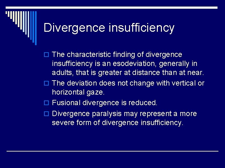 Divergence insufficiency o The characteristic finding of divergence insufficiency is an esodeviation, generally in