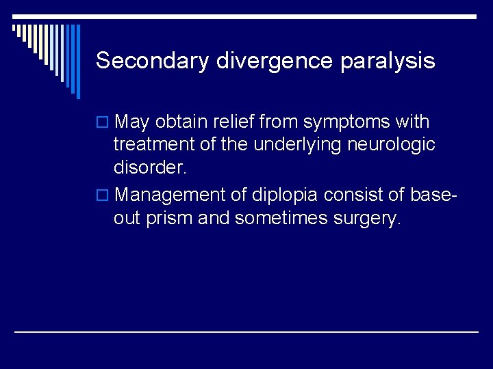 Secondary divergence paralysis o May obtain relief from symptoms with treatment of the underlying