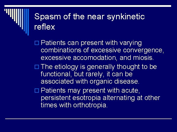 Spasm of the near synkinetic reflex o Patients can present with varying combinations of