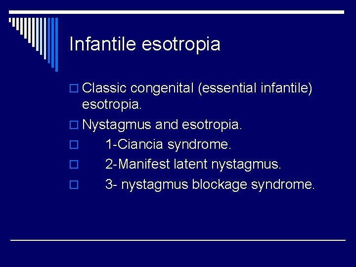 Infantile esotropia o Classic congenital (essential infantile) esotropia. o Nystagmus and esotropia. o 1