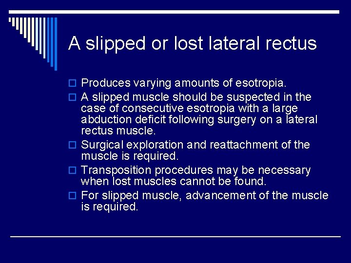 A slipped or lost lateral rectus o Produces varying amounts of esotropia. o A