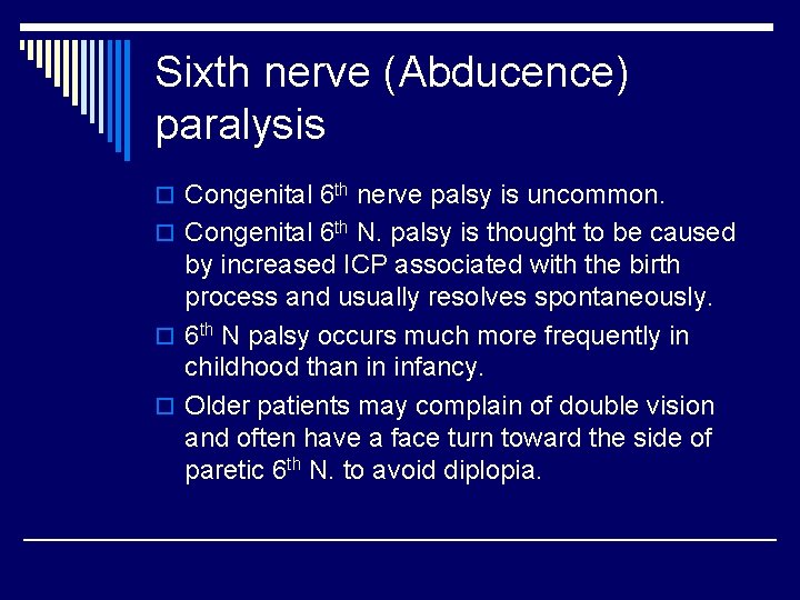 Sixth nerve (Abducence) paralysis o Congenital 6 th nerve palsy is uncommon. o Congenital