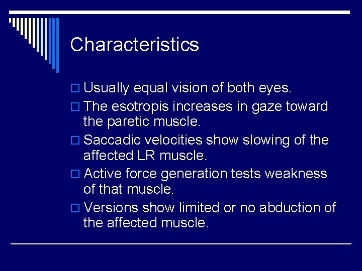 Characteristics o Usually equal vision of both eyes. o The esotropis increases in gaze