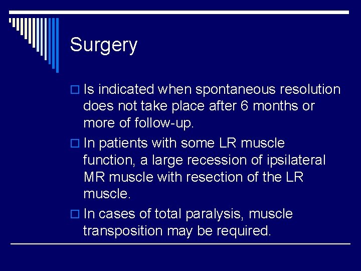 Surgery o Is indicated when spontaneous resolution does not take place after 6 months
