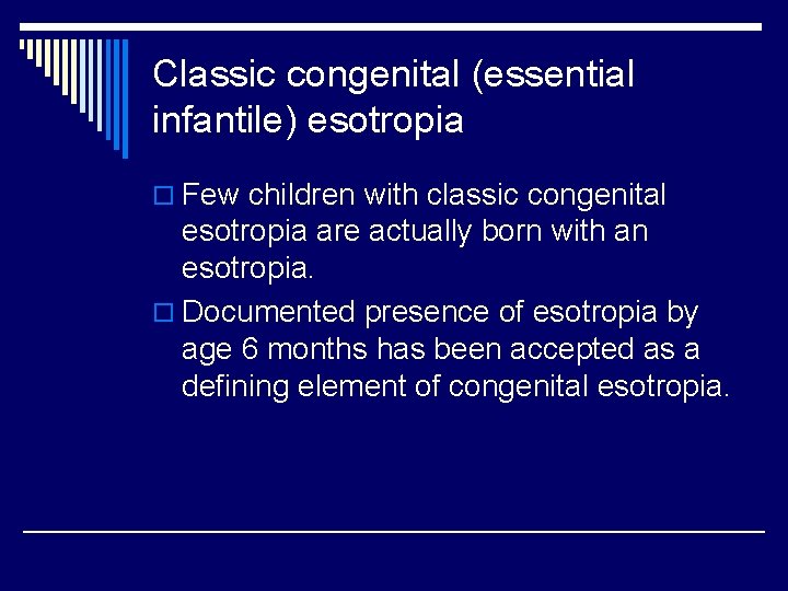 Classic congenital (essential infantile) esotropia o Few children with classic congenital esotropia are actually