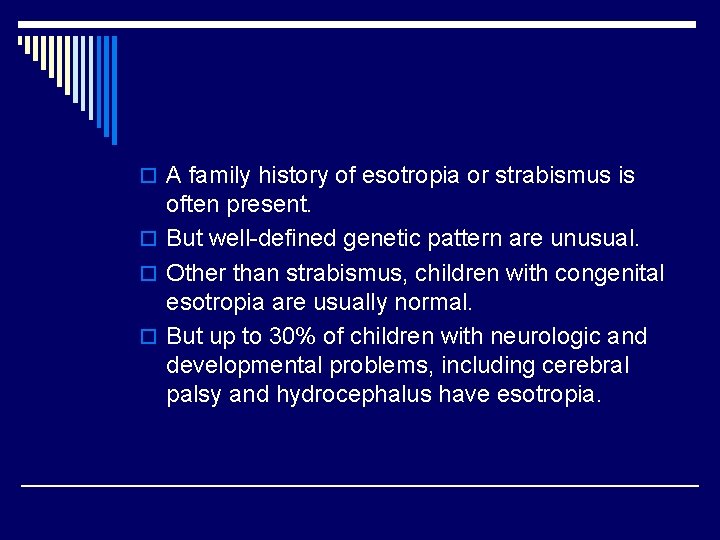 o A family history of esotropia or strabismus is often present. o But well-defined