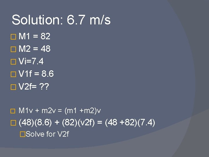Solution: 6. 7 m/s � M 1 = 82 � M 2 = 48