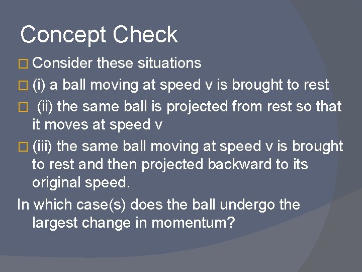 Concept Check � Consider these situations � (i) a ball moving at speed v