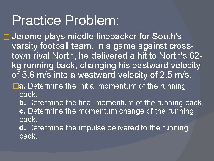 Practice Problem: � Jerome plays middle linebacker for South's varsity football team. In a